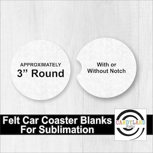 May include: Two white felt car coaster blanks, approximately 3 inches round, one with a notch. Text reads "Felt Car Coaster Blanks For Sublimation". Includes a logo for Candyland Studio.