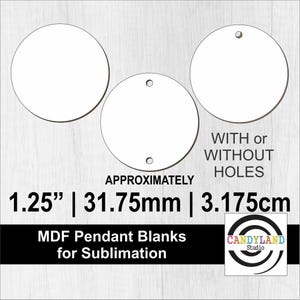 May include: Three white MDF pendant blanks, approximately 1.25 inches (31.75mm) in diameter, with or without holes. Text reads "MDF Pendant Blanks for Sublimation". The image includes a logo for Candyland Studio.