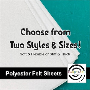 May include: White polyester felt sheets are stacked on a green cutting mat. Text reads "Choose from Two Styles & Sizes!" and "Soft & Flexible or Stiff & Thick." The bottom banner says "Polyester Felt Sheets."