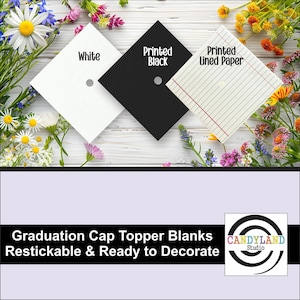 May include: Three graduation cap toppers in white, black, and lined paper, each with a silver button. The white topper has the word "White" printed on it, the black topper has "Printed Black", and the lined paper topper has "Printed Lined Paper". The image also includes the text "Graduation Cap Topper Blanks Restickable & Ready to Decorate".