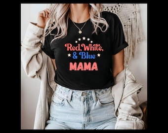 Fourth of July shirt, Mama shirt, Red White and Blue mama, Patriotic Mama shirt, Gift for mom