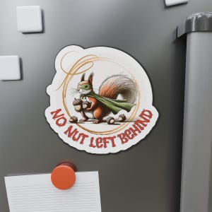 Funny Squirrel Die-Cut Magnet | Cute Animal Fridge Magnet, Humorous Kitchen Decor, Woodland Creature Refrigerator Decor, Squirrel Gift,