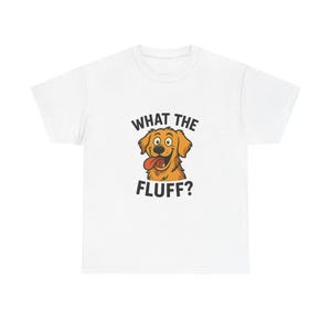 Funny Dog Lover Tee, Unisex Heavy Cotton Tee, Pet Humor Shirt, Gift for Dog Owners, What the Fluff T-Shirt