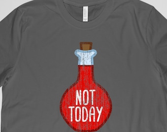 May include: A dark gray t-shirt with a red potion bottle graphic that says "NOT TODAY" in white text.