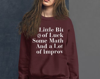 Dungeons and Dragons Text only Sweatshirt, A little bit of Luck, some Math and a lot of Improv