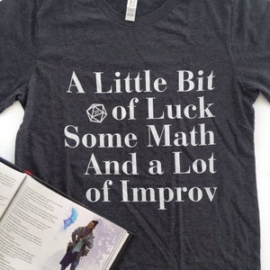 Dungeons and Dragons Text only Shirt, Geeky DnD Shirt, A little bit of Luck, some Math and a lot of Improv