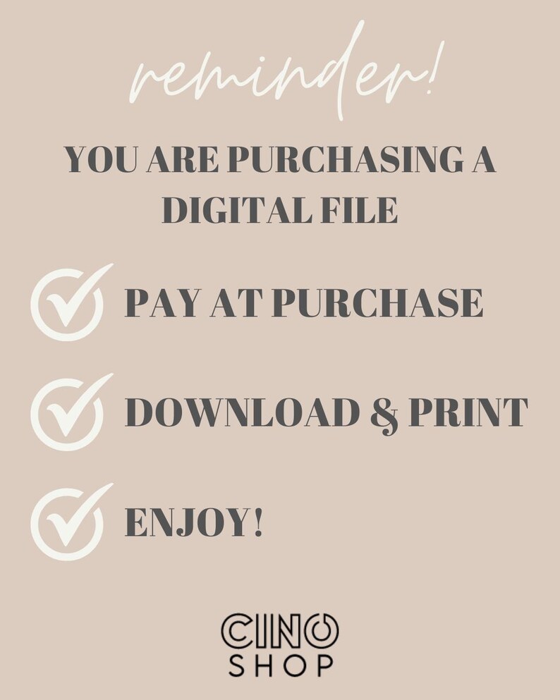 Op de afbeelding: Een beige afbeelding met een herinnering voor digitale bestanden. Witte tekst luidt: "reminder! U KOOPT EEN DIGITAAL BESTAND. BETAAL BIJ AANKOOP. DOWNLOAD & PRINT. GENIET!" Vinkjes zijn inbegrepen. Het CINO SHOP-logo staat onderaan.