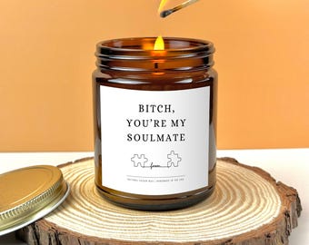 Bitch You're My Soulmate Candle Funny Candles Best Friend Gift Ideas Anniversary Gifts For Her Birthday Gift Candle Friendship Soy Candle