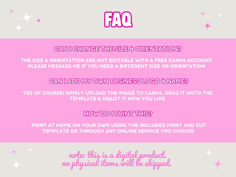 FAQ. Can I change the size and orientation? Not with a free Canva account. Please message me. Can I add my own business logo and name? Yes. How do I print this? At home using the provided print and cut template or any printing service you prefer.