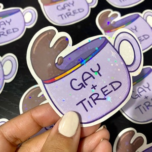 Gay + Tired Coffee Mug | Pride Holographic Vinyl Sticker