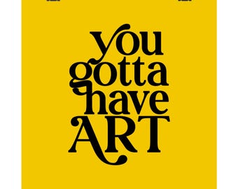 You Gotta Have Art Poster | Matte Vertical Art Print, Bold Typography