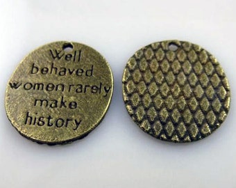 Well Behaved Women Rarely Make History Charm Lot of 6 Circle Round Tag