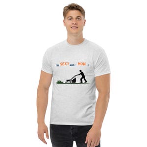 I’m Sexy and I Mow It | Funny Lawn Care T-Shirt for Garden Lovers | Unisex classic tee | Men&#39;s T-shirt