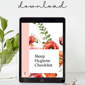 May include: A digital tablet displaying a pink and white printable checklist titled "Sleep Hygiene Checklist". The checklist is decorated with watercolor illustrations of red poppies and green leaves.