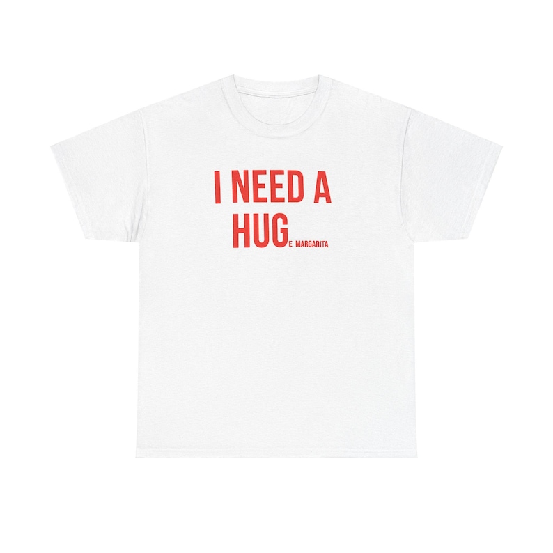 I need a Huge Magarita Tshirt , Hug, Margarita, T-shirt, Love, Relaxation, Fun, Drink, Party, Casual Wear, Gift Idea image 2