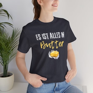 Es ist alles in Butter German Idiom Tee - Viele Farboptionen!, Geschenk für Deutschlehrer, Deutsch, lustiges deutsches Shirt, Dad-Witz-Shirt