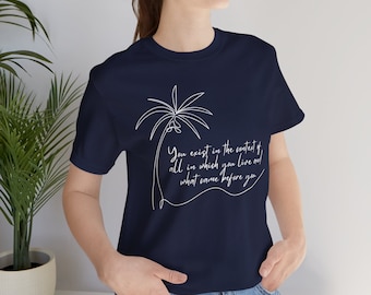 You exist in the context of all in which you live and what came before you Shirt, Kamala Harris Quote, Harris 2024 Tee, Coconut Tree Tee