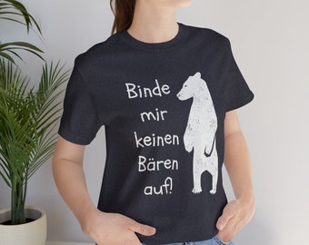 German Idiom Tee - Many color options!, Gift for German Teacher, Deutsch, Binde mir keinen Bären auf, Funny German Shirt, German Humor