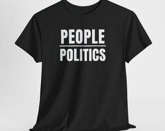 People Over Politics Statement Tee, Activist Tshirt, Social Justice Shirt, Protest Tee, Human Rights Advocacy Apparel