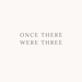 Once There Were Three