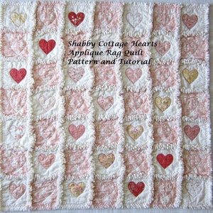 May include: A pink and white rag quilt with a patchwork design featuring appliqued hearts. The quilt has a shabby chic style and is made with a variety of fabrics. The text "Shabby Cottage Hearts Applique Rag Quilt Pattern and Tutorial" is printed on the quilt.