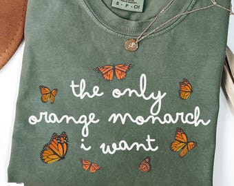 The Only Orange Monarch We Want, Funny Political Tee, Womens Rights Tee Shirt, No Kings, Democrat Shirt, Anti-Trump Shirt, Anti Fascism Top