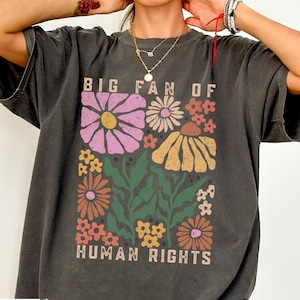 Comfort Colors Big Fan Of Human Rights Shirt, Equality Shirt, Social Justice Shirt, Political Protest Shirt, Activist Shirt, Anti Trump Tee