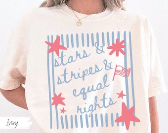 Stars Stripes And Equal Rights Shirt, Political July 4th T-shirt, Liberal American Sweatshirt, Patriotic Women Gift, Feminist July 4th Shirt
