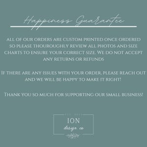 May include: A teal-colored graphic with the text "Happiness Guarantee" in a script font. The text below details custom printing, review of photos and size charts, and no returns. The bottom includes "ION design. co" and "Est. 2023".