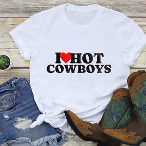 I Love Hot Cowboys Shirt, Cowgirl Shirts, Cowboys Shirt, Graphic Design Tee, Vintage Gift for Her, Cool Women Tee
