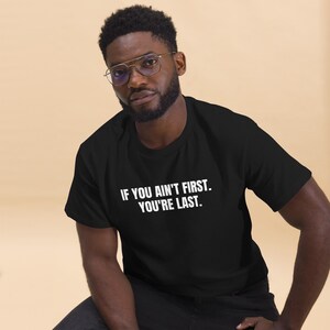 If You Ain&#39;t First. You&#39;re Last. Unisex Classic Tee