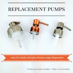 May include: Three replacement pumps for soap dispensers. One pump is copper, and two are silver. The text on the image reads "REPLACEMENT PUMPS" and "only for Emily Murphy Pottery soap dispensers".  *Pump and straw included. Collar is not included.