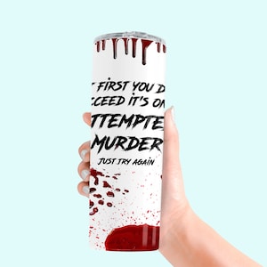 Custom Tumbler - "If at First You Don't Succeed, It's Only Attempted Murder. Just Try Again", 20oz or 30oz Tumbler, True Crime Fans