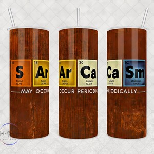 Custom Tumbler - Sarcasm. May Occur Periodically - 20 or 30oz, 20oz & 30oz, Periodic Table Fun Design, Fun Geek Gift Idea