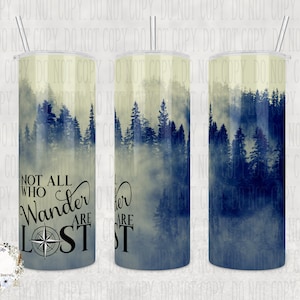 Custom Tumbler - Not All Who Wander Are Lost, 20oz or 30oz Tumbler, Great gift for Adventure Enthusiasts