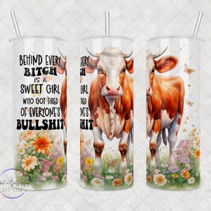 Funny Custom Tumbler - &quot;Behind every b*tch is a sweet girl who got tired of everyone&#39;s bullsh*t&quot;, 20oz or 30oz Tumbler, Humorous Gift Idea
