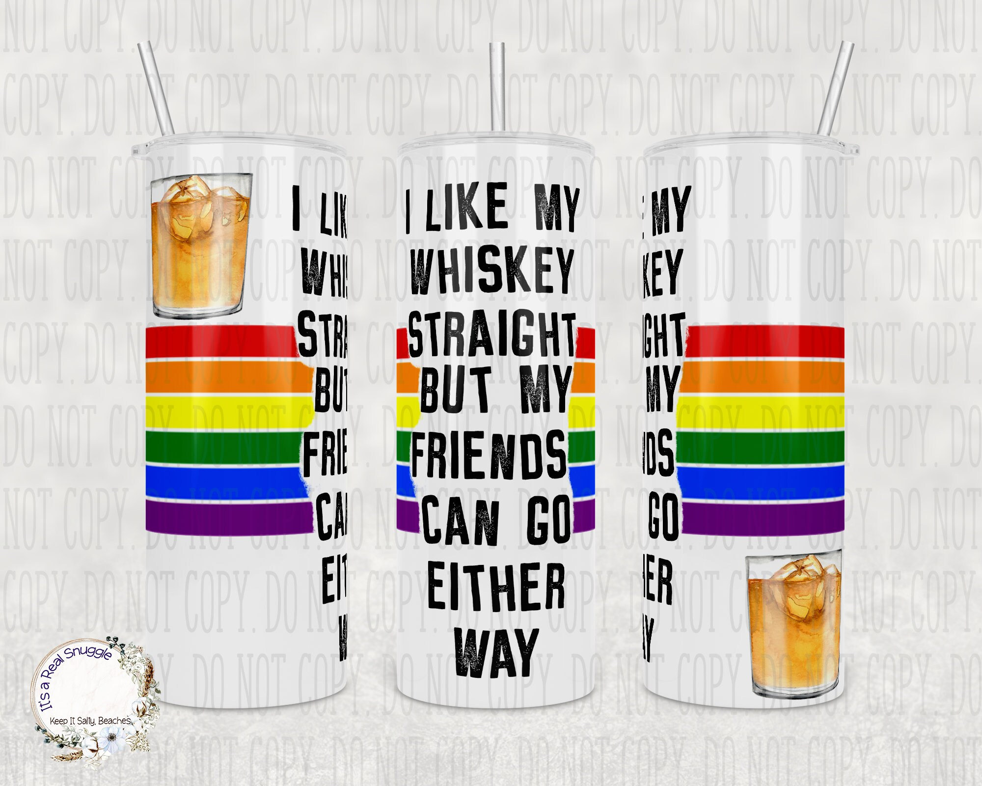Custom Tumbler - I Like My Whiskey Straight, But My Friends Can Go Either Way, 20oz or 30oz Tumbler, Ideal LGBTQ Ally Present