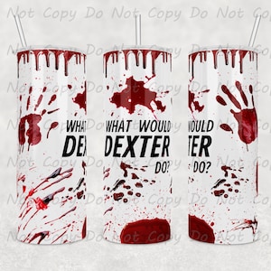 Custom Tumbler - What Would Dexter Do? - 20oz or 30oz Tumbler,  Crime Scene - Great gift for any Dexter Fan