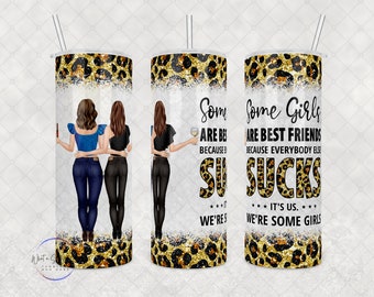 Customized Bestie Tumbler - "Some Girls are Best Friends Because Everyone Else Sucks", 20oz or 30oz Tumbler, Great gift for BFF's