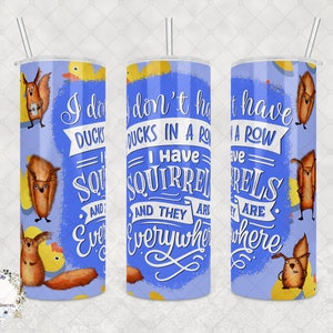 Custom Tumbler - I Don&#39;t Have My Ducks In a Row. I Have Squirrels, And They Are Everywhere, 20oz or 30oz, Hilarious Gift for Chaotic Souls