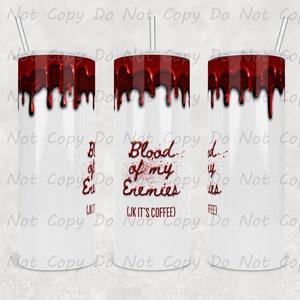 Humorous Blood of My Enemies (JK.. It&#39;s Coffee) Tumbler - 20oz or 30oz Tumbler, Perfect Gift for Friends, Custom Tumbler