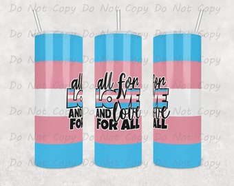 LGBTQ Pride Custom Tumbler - All for Love and Love for All - Transgender Pride, 20oz or 30oz - For Daily Hydration - Unique Pride Gift
