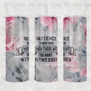 Humorous Floral Tumbler: Patience Quote, Stainless Steel (20oz or 30oz)