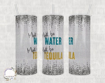 Might Be Tequila Tumbler: Stainless Steel Boozy Gift (20oz or 30oz)