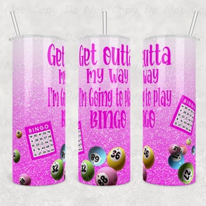 Custom Bingo Tumbler - Get Outta My Way, I&#39;m Going to Play Bingo - 20oz or 30oz Pink Tumbler - Perfect Gift for Bingo Lovers