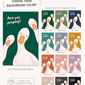 May include: A digital print featuring three white geese with orange beaks against a solid background. The text 'Are you pooping?' is printed in white. The image displays a color chart with twelve background options including forest green, sage green, navy blue, teal, dusty blue, mustard, terracotta, blush pink, lavender, beige, charcoal, and black.
