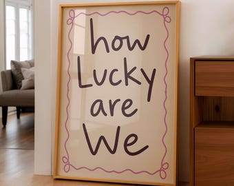 How Lucky Are We Print, Cute Quote Wall Art, Modern Typography Poster, Minimal Home Decor Gift