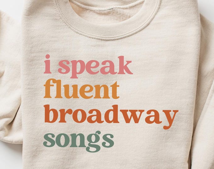 Broadway Sweatshirt, I Speak Fluent Broadway Songs T-shirt, Drama Acting Shirt, Stage Play Outfit, Drama Teacher Gift, Musical Teacher Tee