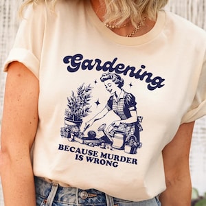 Gardening Because Murder Is Wrong T-shirt, Retro Gardening Shirt, Plant Lady Sweatshirt, Sarcastic Gardening Gift, Plant Mom Outfit