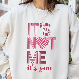 It&#39;s Not Me It&#39;s You Valentine Day Sweatshirt, It&#39;s Not Me It&#39;s You T-shirt, Funny Valentine Shirt, Retro Valentine Day Women Gift